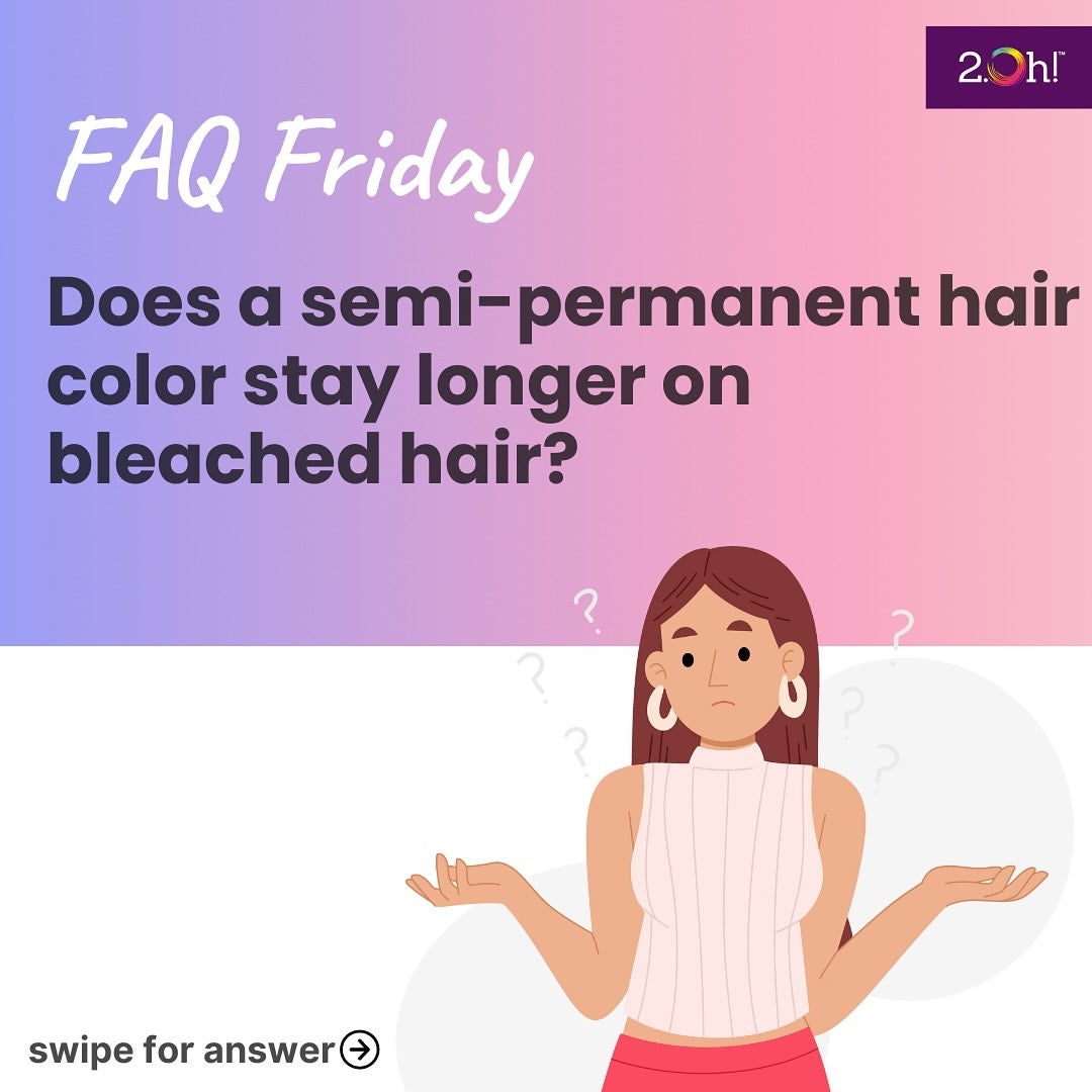 Does a semipermanent hair color stay longer on bleached hair? 2.Oh!