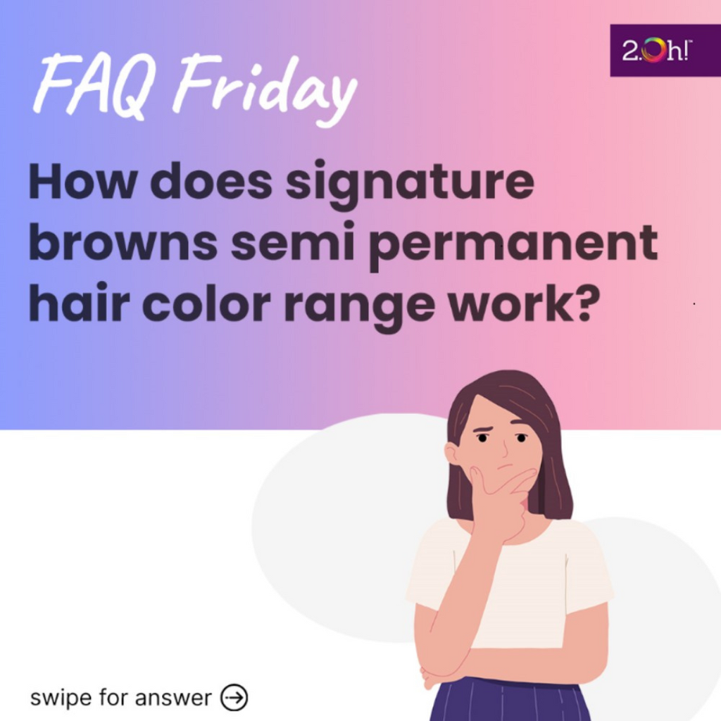 How does 2.Oh! Signature Browns Semi Permanent Hair Color range work?
