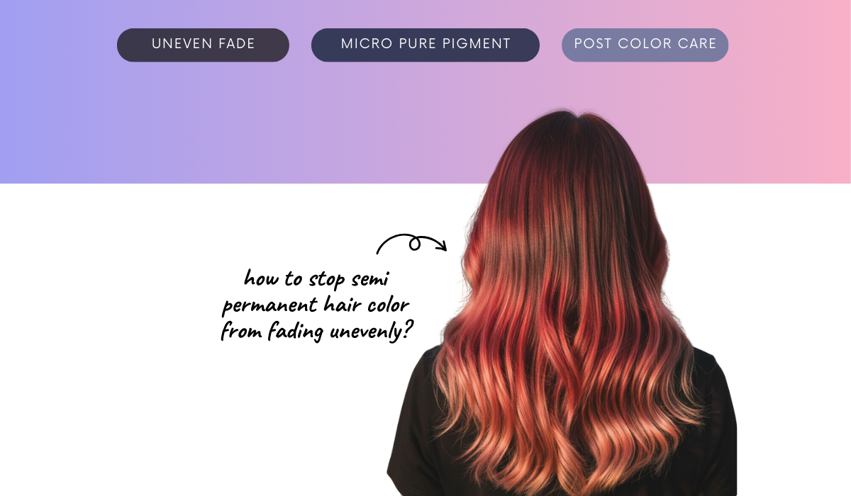 How to stop semi permanent hair color from fading unevenly?