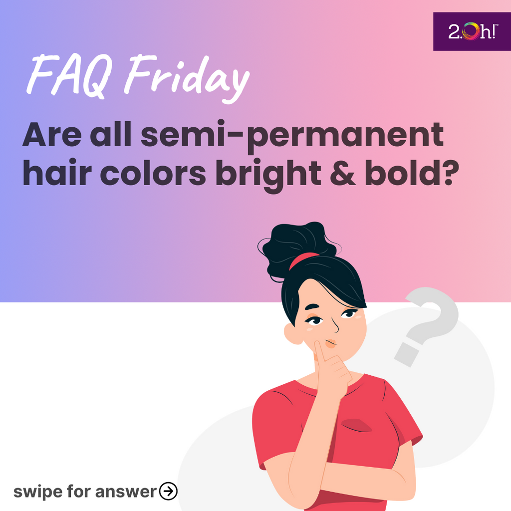 Are all semi-permanent hair colors bright & bold?