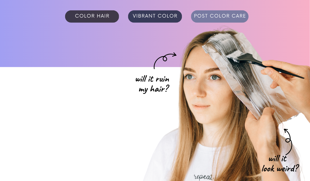 I want to color my hair but I’m scared — will it ruin my hair? Will it look weird? What if it never goes back to normal?