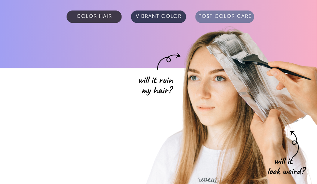 I want to color my hair but I’m scared — will it ruin my hair? Will it look weird? What if it never goes back to normal?