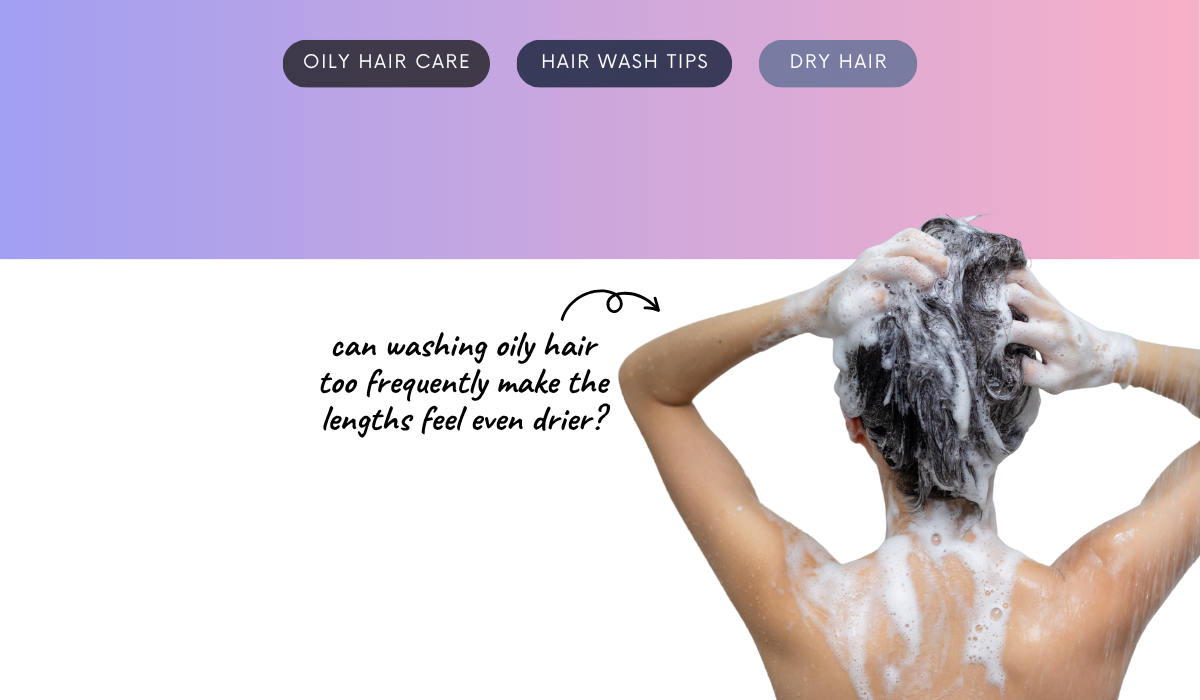 Can washing an oily scalp too often make dry lengths even drier?