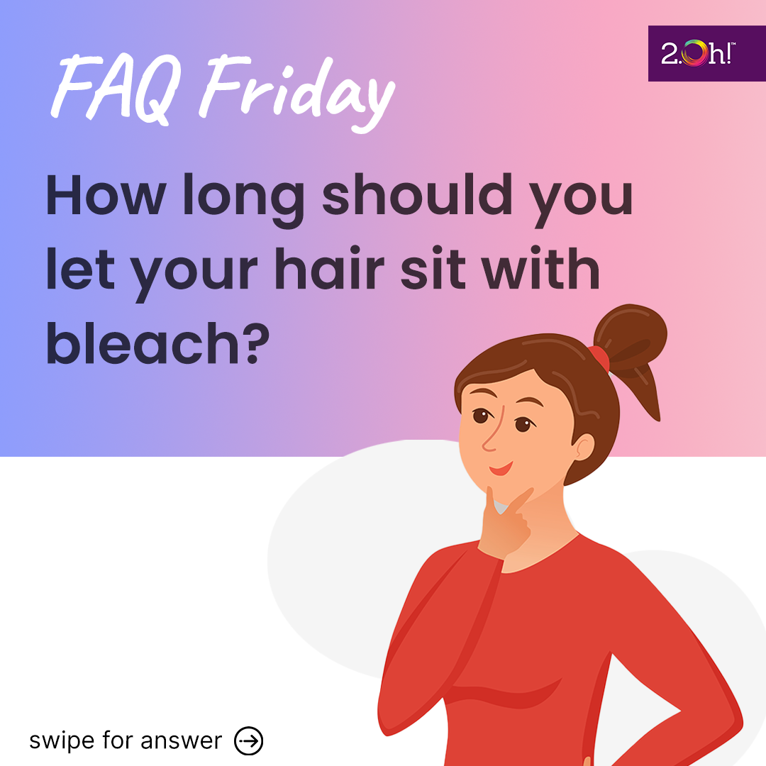 How long should you let your hair sit with bleach? 2.Oh!