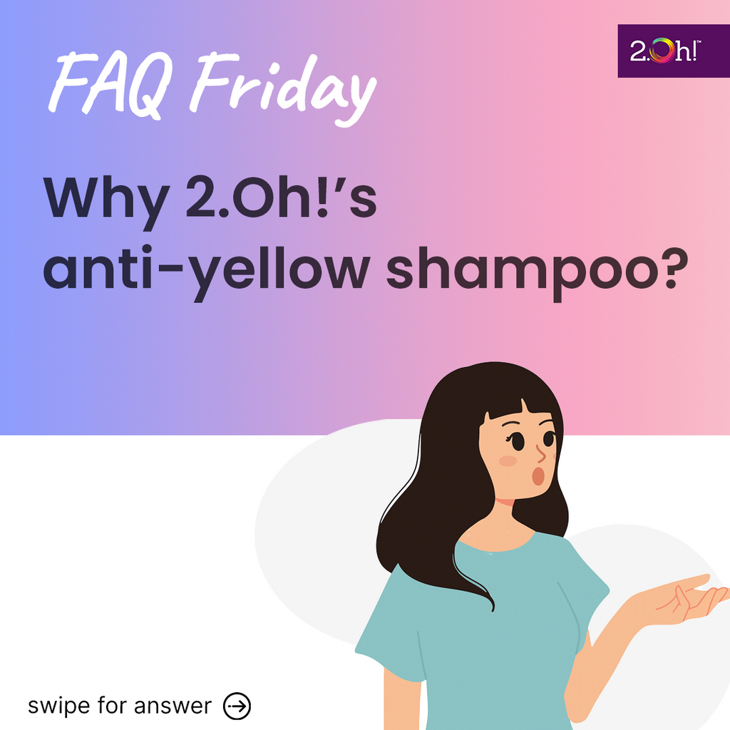 Why 2.Oh!’s anti-yellow shampoo?