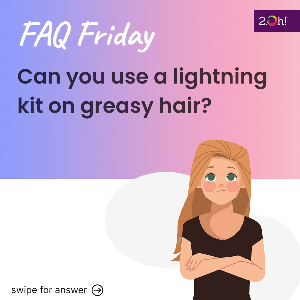 Can you use a lightning kit on greasy hair?