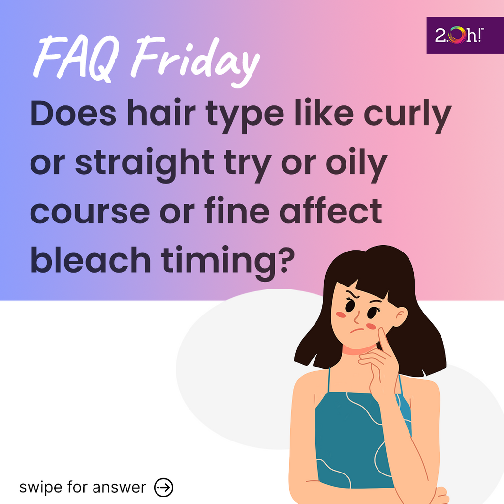 Does hair type like curly or straight try or oily course or fine affect bleach timing?