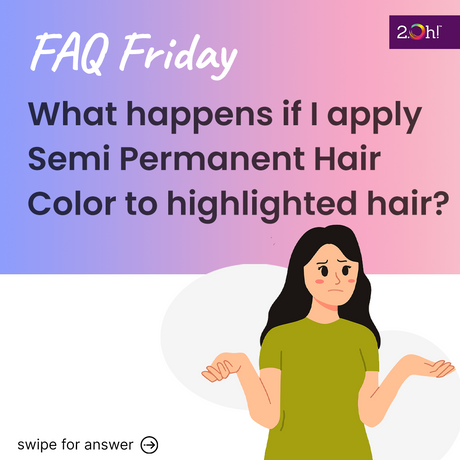 What happens if I apply Semi Permanent Hair Color to highlighted hair?