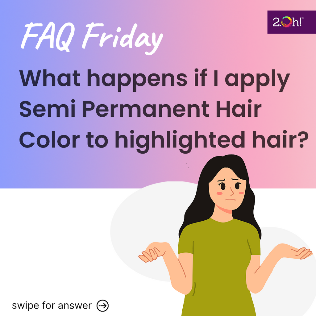 What happens if I apply Semi Permanent Hair Color to highlighted hair?