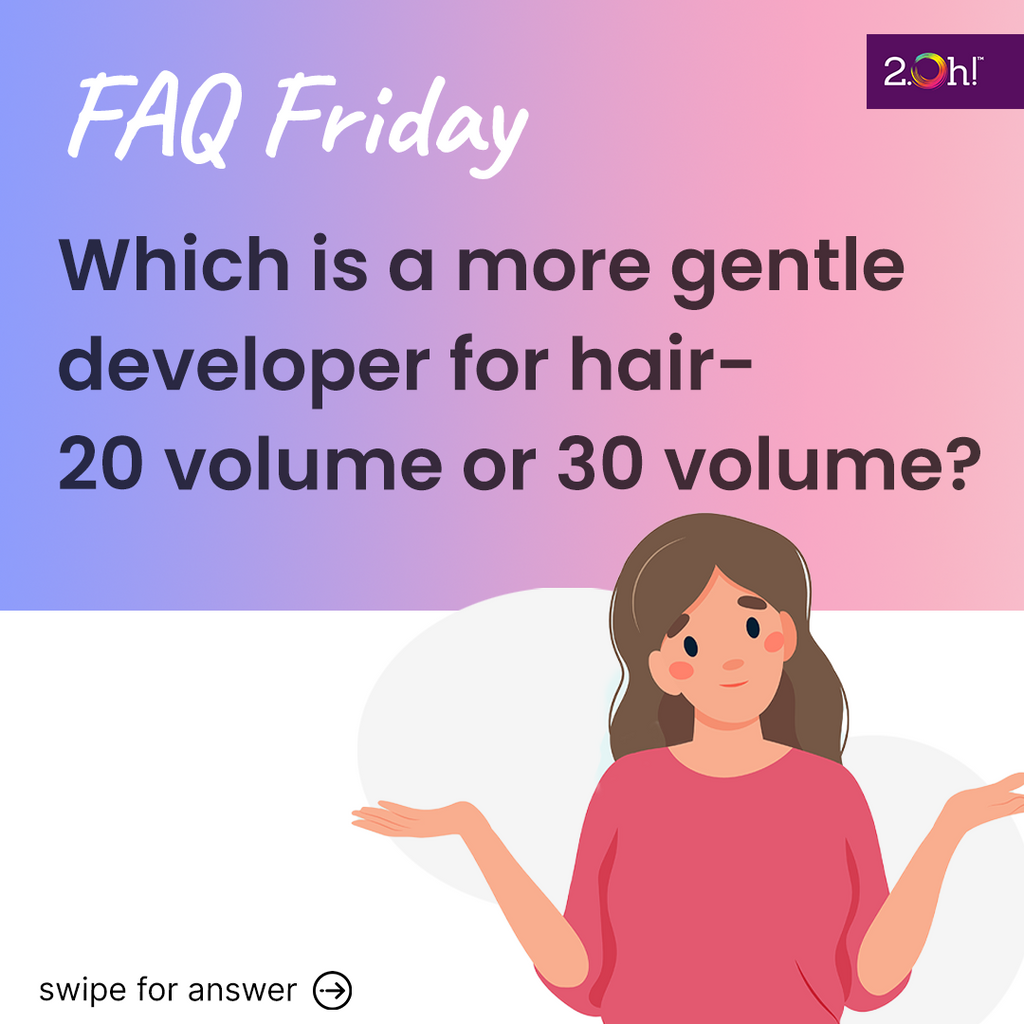 Which is a more gentle developer for hair- 20 volume or 30 volume?