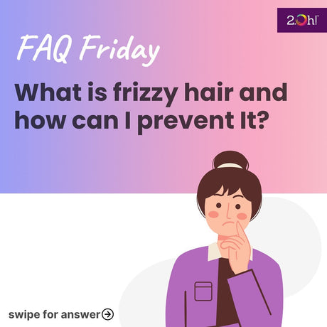 What is Frizzy Hair and How Can I Prevent It?