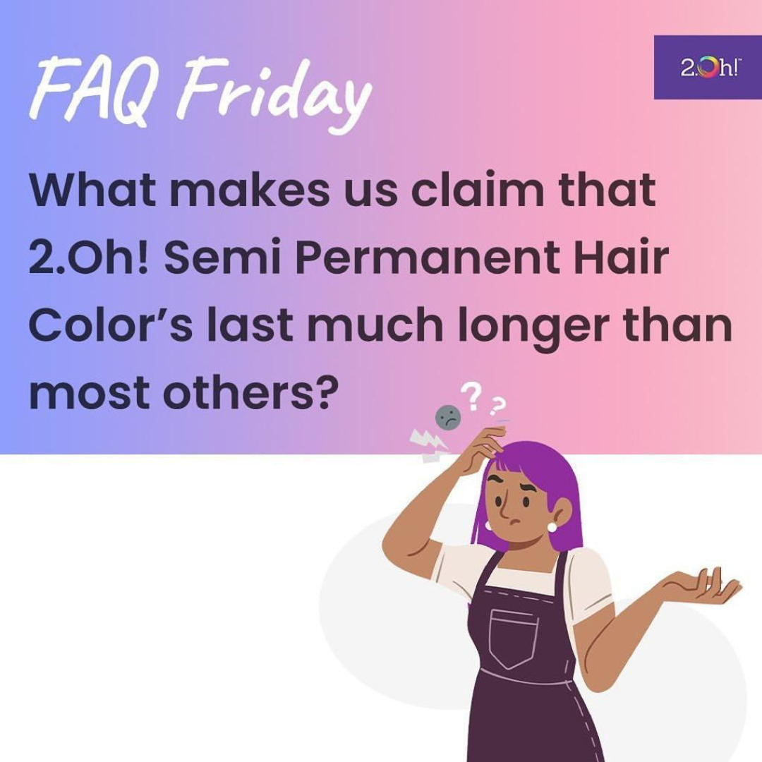 What makes us claim that 2.Oh! Semi Permanent Hair Color lasts much longer than most others?