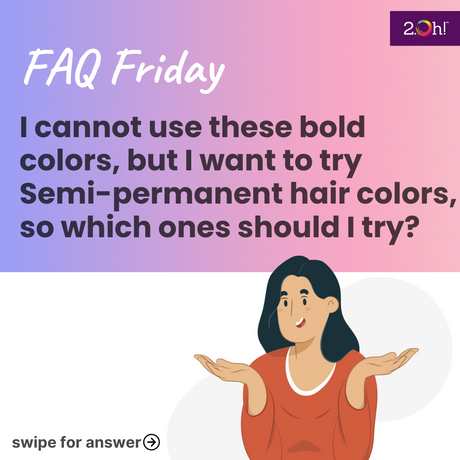 I cannot use these bold colors, but I want to try semi-permanent hair colors, so which ones should I try?