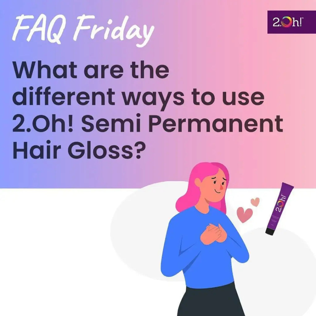 What are the different ways to use 2.Oh! Semi Permanent Hair Gloss?