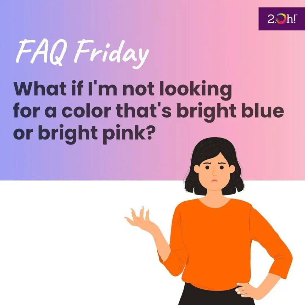 What if I'm not looking for a color that's bright blue or bright pink?