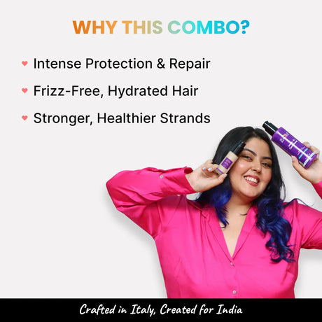 Why this Combo? For Intense Protection, Repair, Frizz-Free Hydration & Stronger Strands. Crafted in Italy, Created for India.